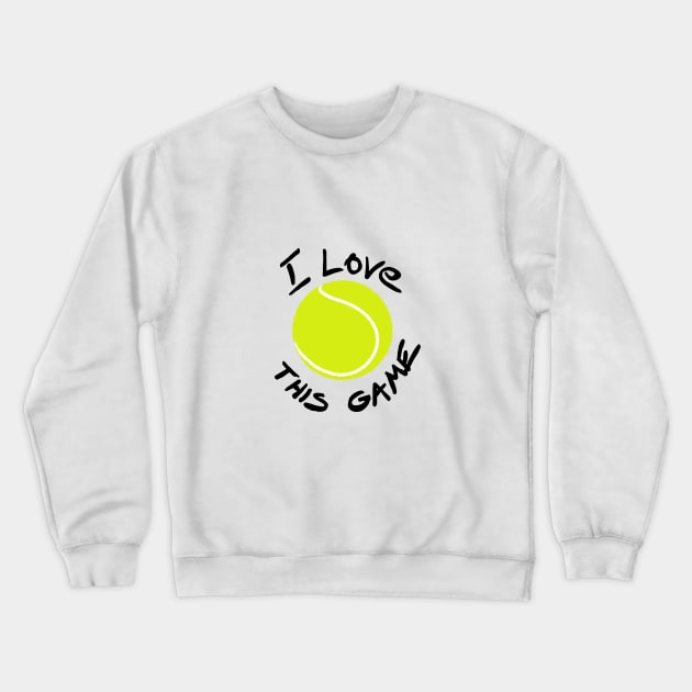 I love this game - tennis Crewneck Sweatshirt by Hot-Mess-Zone